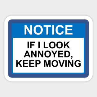 OSHA Notice Sign - If I Look Annoyed, Keep Moving Sticker